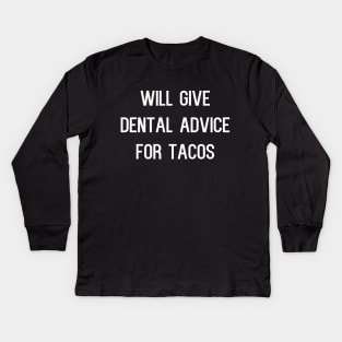 Will Give Dental Advice for Tacos Kids Long Sleeve T-Shirt